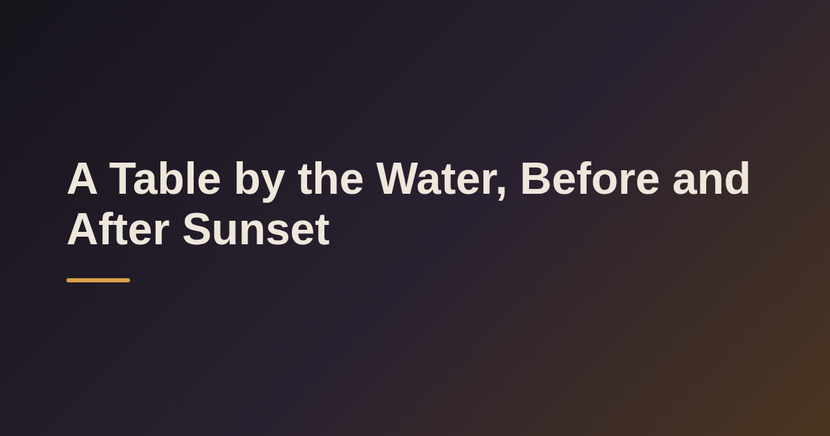 A Table by the Water, Before and After Sunset