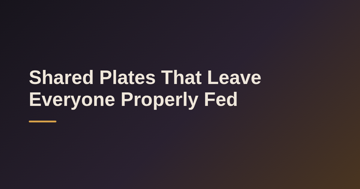 Shared Plates That Leave Everyone Properly Fed